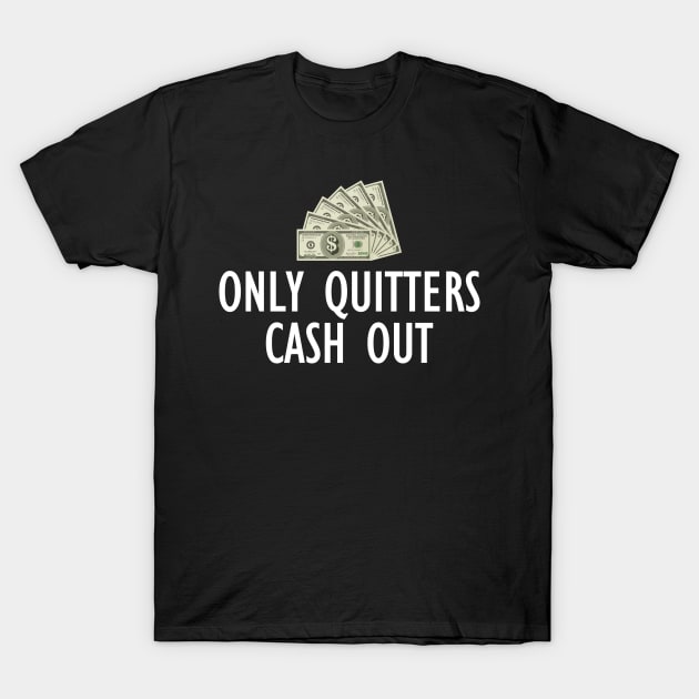 Only Quitters Cash Out T-Shirt by KC Happy Shop